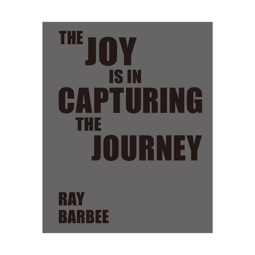 THE JOY IS IN CAPTURING THE JOURNEY<br>Ray Barbee