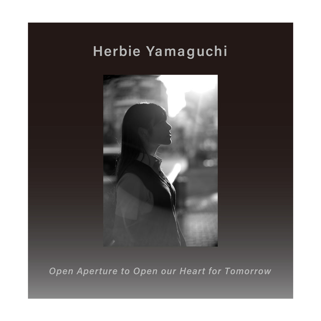 山口 Open Aperture to Open our heart for Tomorrow ハービー・山口(Herbie